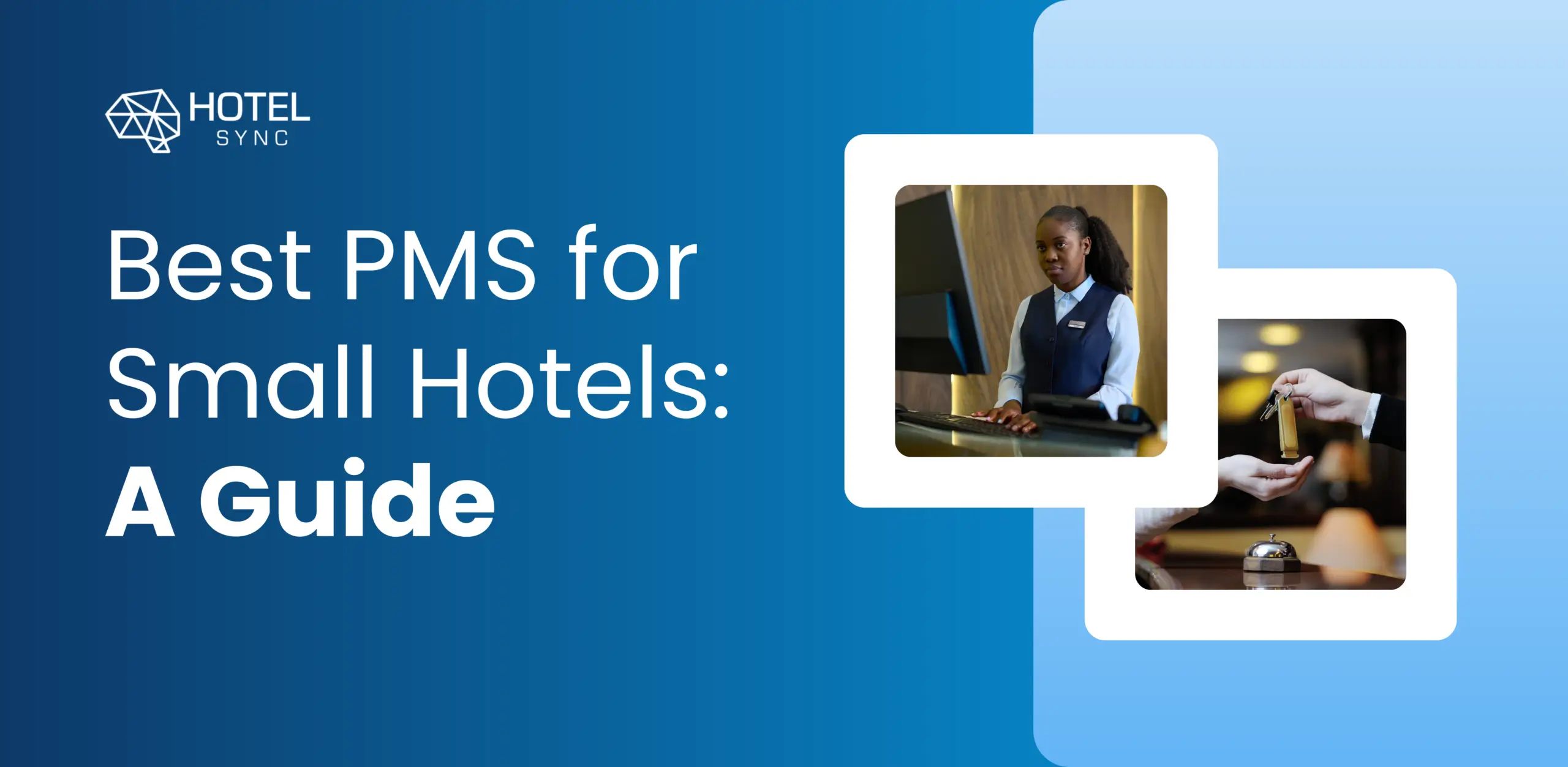 Blog HotelSync — Scegliere il miglior sistema di gestione alberghiera (PMS) per il tuo piccolo hotel: una guida completa